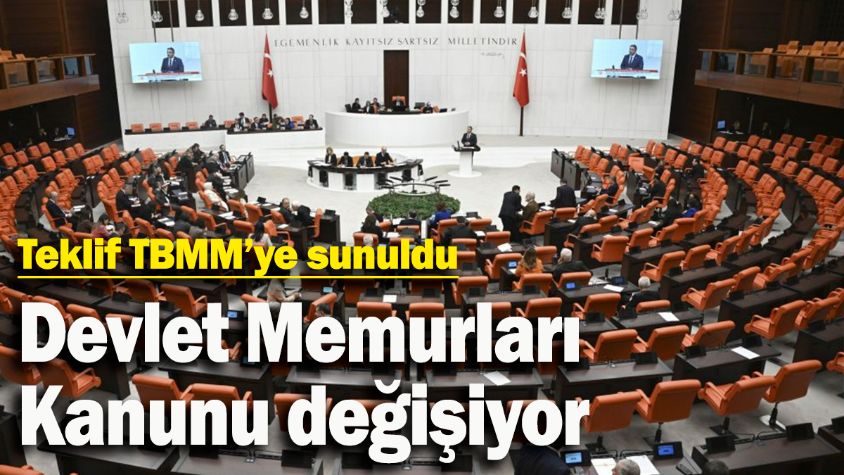 Devlet Memurları  Kanunu değişiyor:  Teklif TBMM’ye sunuldu