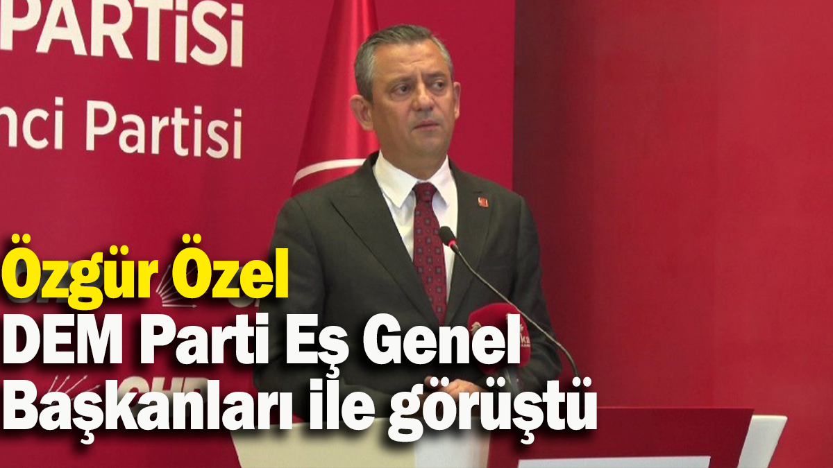 Özgür Özel DEM Parti Eş Genel Başkanları ile görüştü