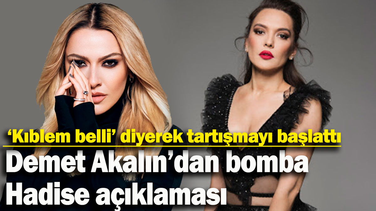 Demet Akalın'dan bomba Hadise açıklaması!