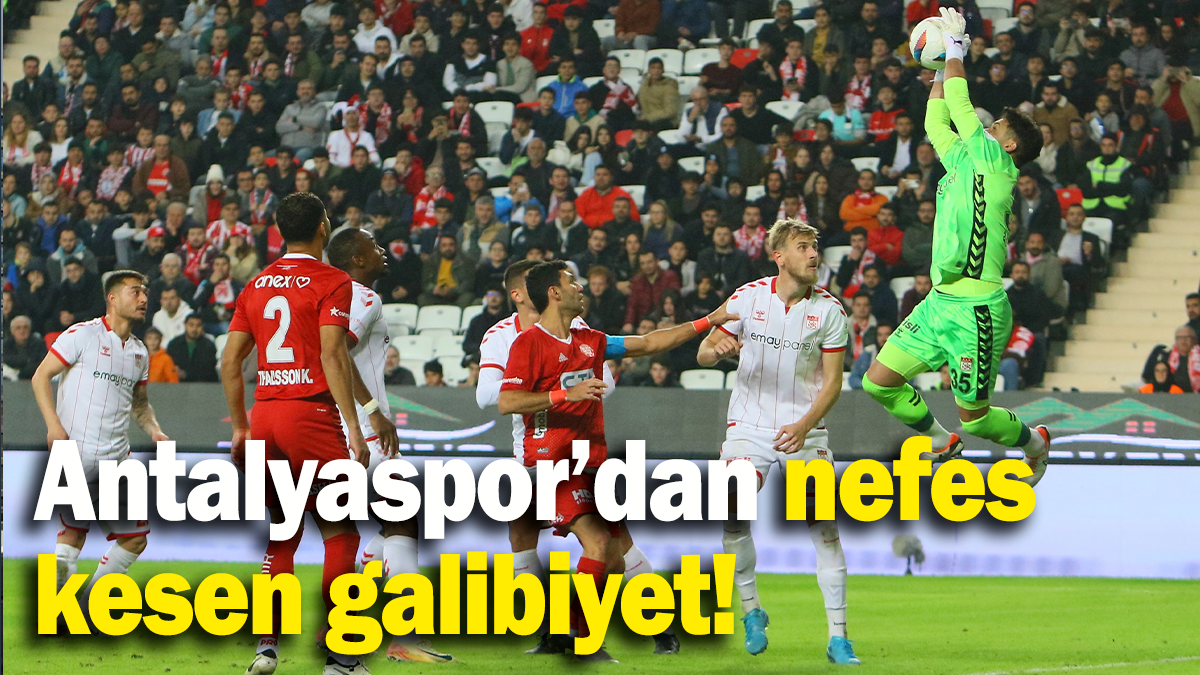 Antalyaspor’dan nefes  kesen galibiyet!