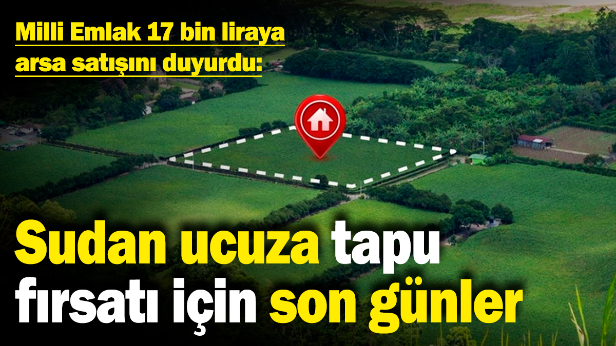 Milli Emlak 17 bin liraya arsa satışını duyurdu: Sudan ucuza tapu fırsatı için son günler