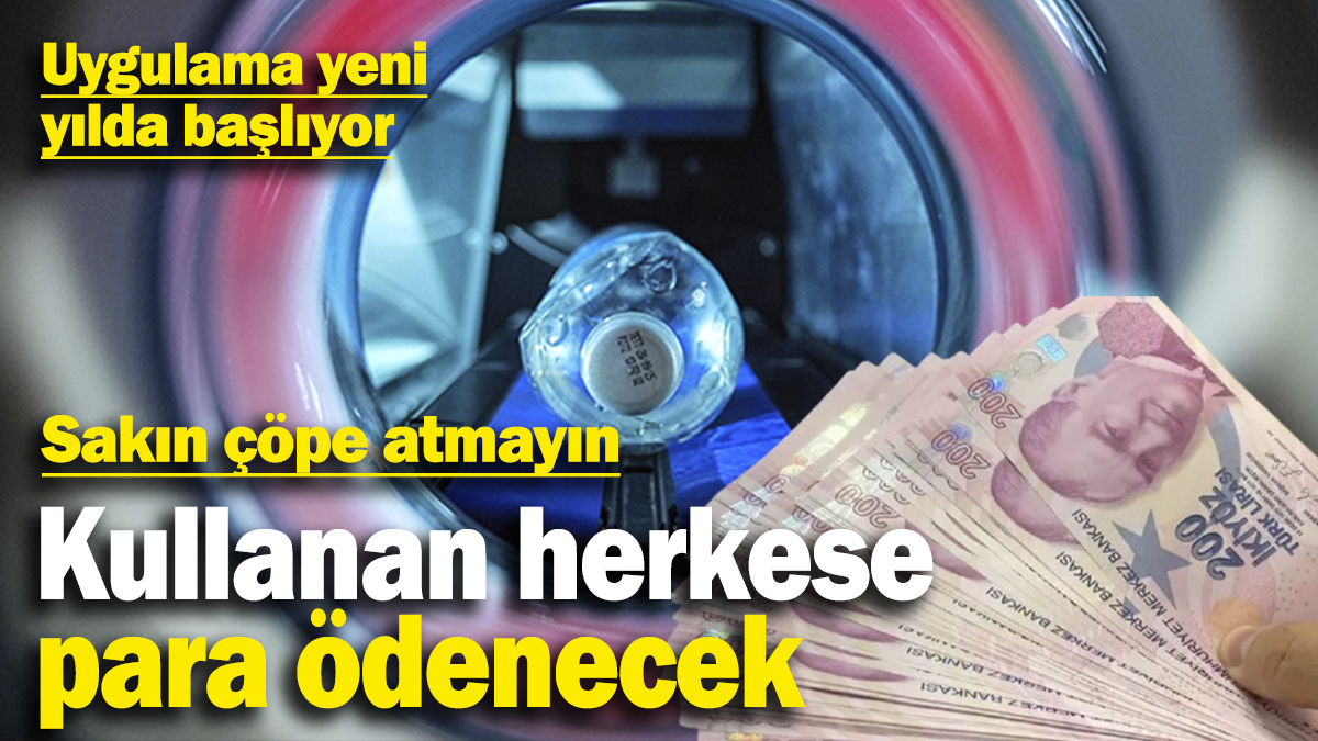 Sakın çöpe atmayın: Kullanan herkese para ödenecek! Uygulama yeni yılda başlıyor