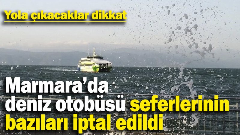 Yola çıkacaklar dikkat: Bursa Deniz Otobüslerinin bazı seferleri iptal edildi!