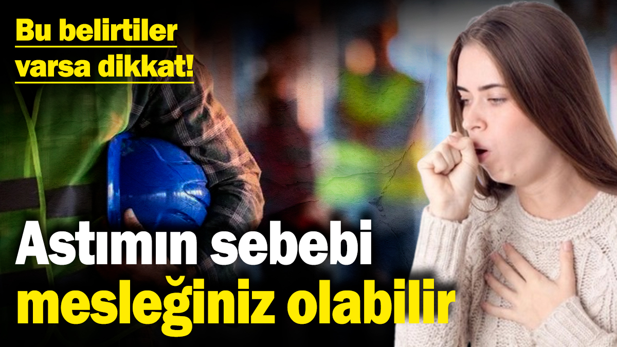 Astımın sebebi mesleğiniz olabilir! Bu belirtiler varsa dikkat