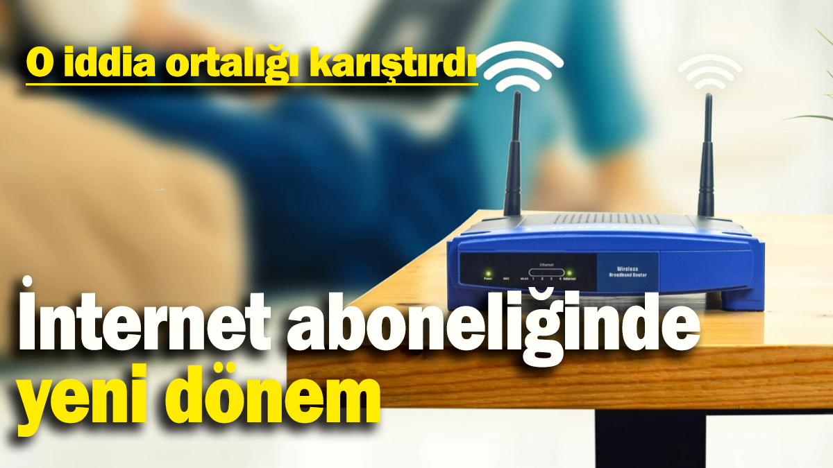 İnternet aboneliğinde yeni dönem: O iddia ortalığı karıştırdı