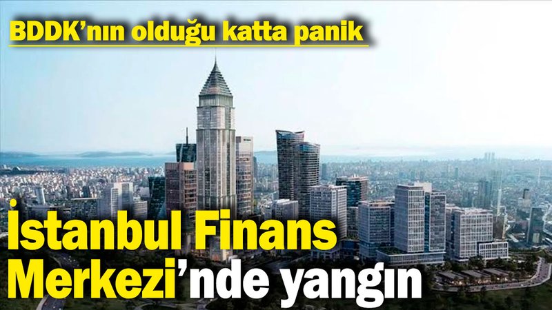 Son dakika: İstanbul Finans Merkezi'nde yangın çıktı