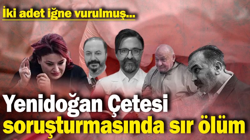 Yenidoğan Çetesi soruşturmasında sır ölüm! İki adet iğne vurulmuş...