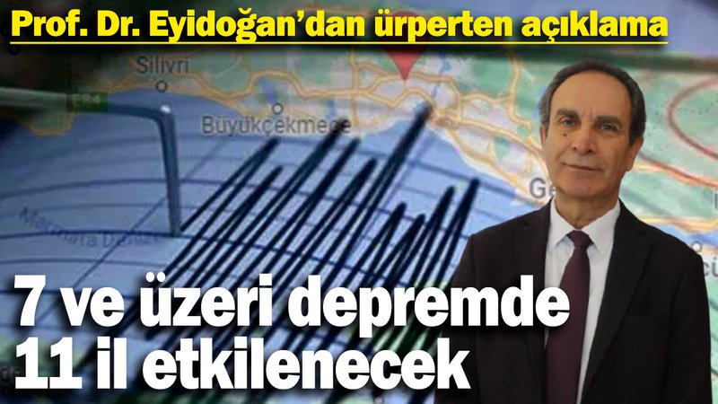 7 ve üzeri depremde 11 il etkilenecek!   Prof. Dr. Eyidoğan'dan ürperten açıklama