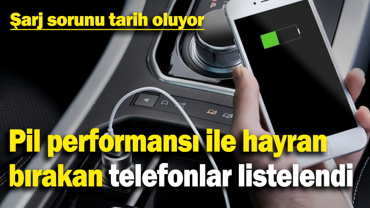 Şarj sorunu tarih oluyor: Pil performansı ile hayran bırakan telefonlar listelendi