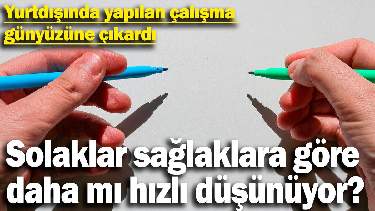 Solaklar sağlaklara göre daha mı hızlı düşünüyor?