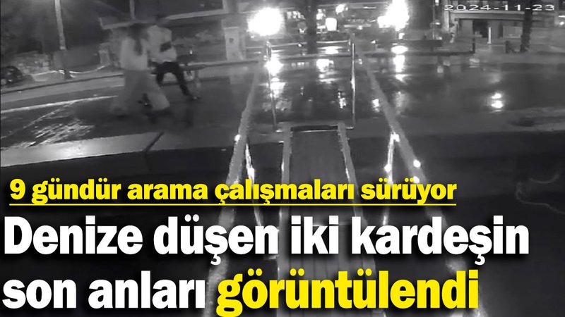 Denize düşen iki kardeşin son anları görüntülendi! 9 gündür arama çalışmaları sürüyor