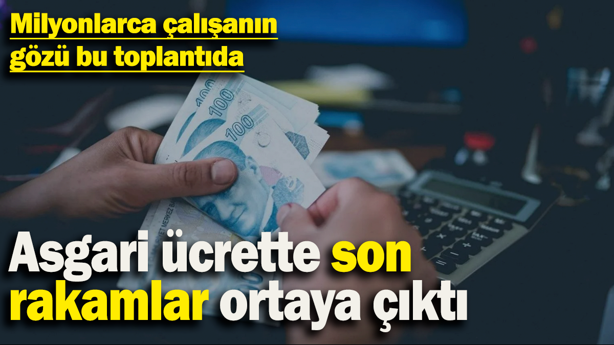 Asgari ücrette son rakamlar ortaya çıktı: Asgari Ücret Tespit Komisyonu ne zaman toplanıyor?