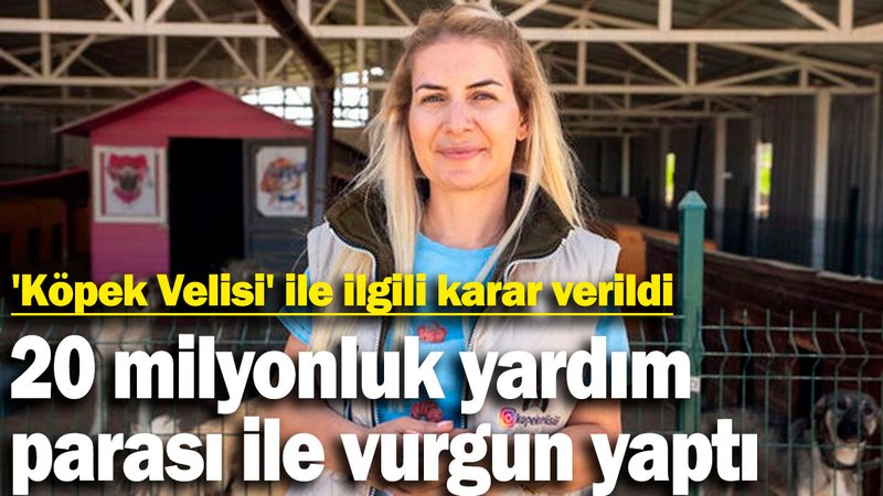 20 milyonluk yardım parası ile vurgun yaptı! 'Köpek Velisi' ile ilgili karar verildi