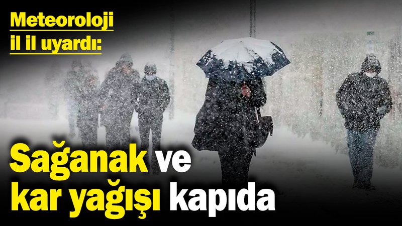 Meteoroloji il il uyardı: Gök gürültülü sağanak ve kar yağış kapıda