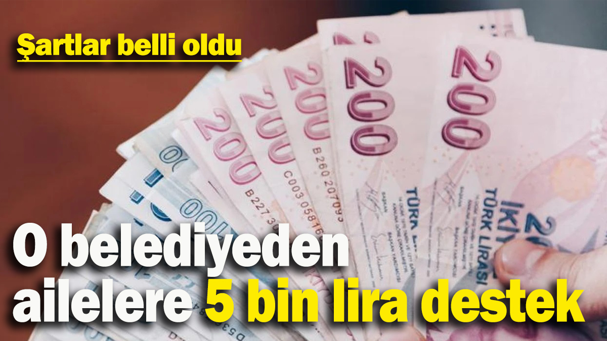 O belediyeden ailelere 5 bin lira destek