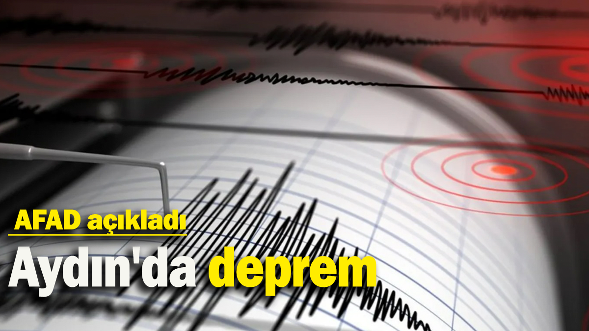 Aydın'da deprem:  AFAD açıkladı