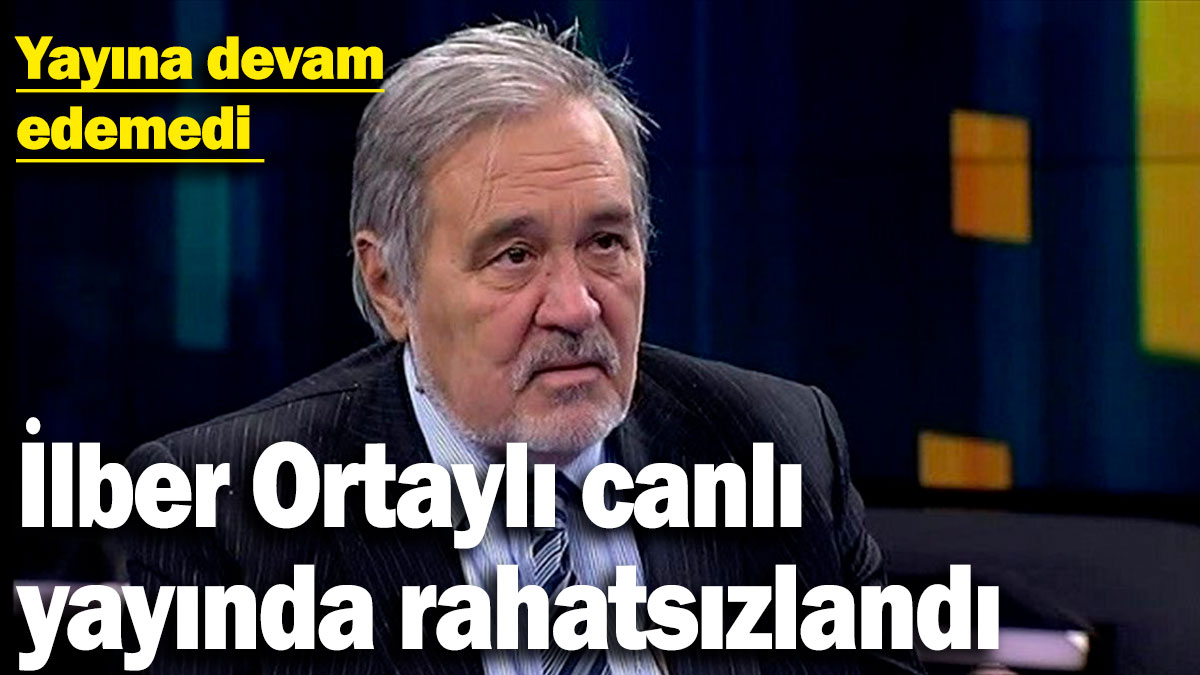 İlber Ortaylı canlı yayında rahatsızlandı