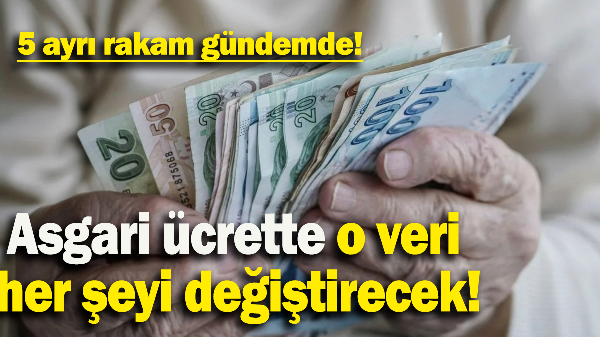 Asgari ücrette o veri  her şeyi değiştirecek: 5 ayrı rakam gündemde!