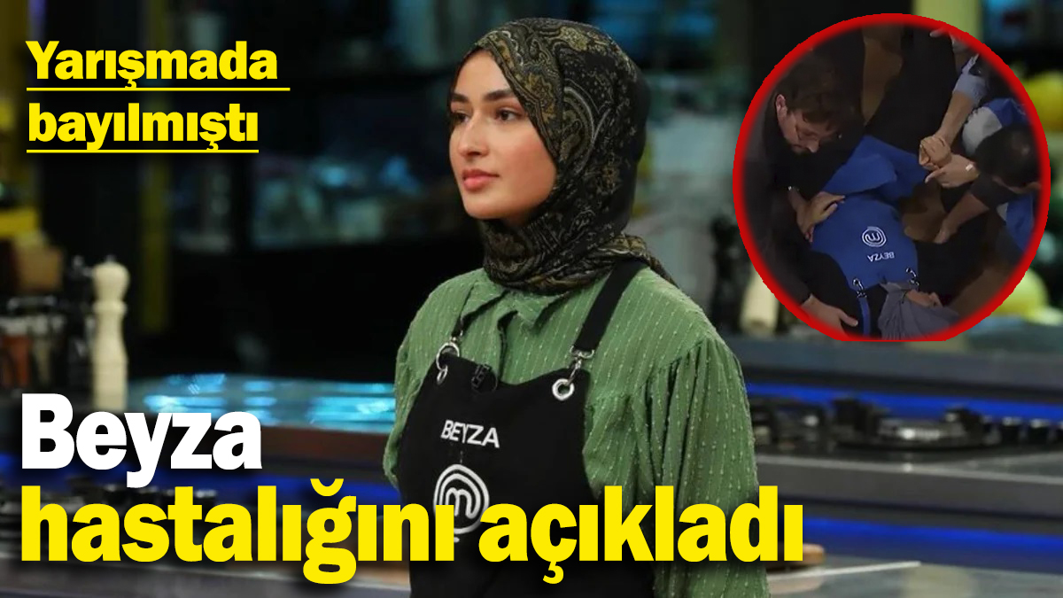 Yayın esnasında bayılmıştı: MasterChef Beyza’nın hastalığı ortaya çıktı