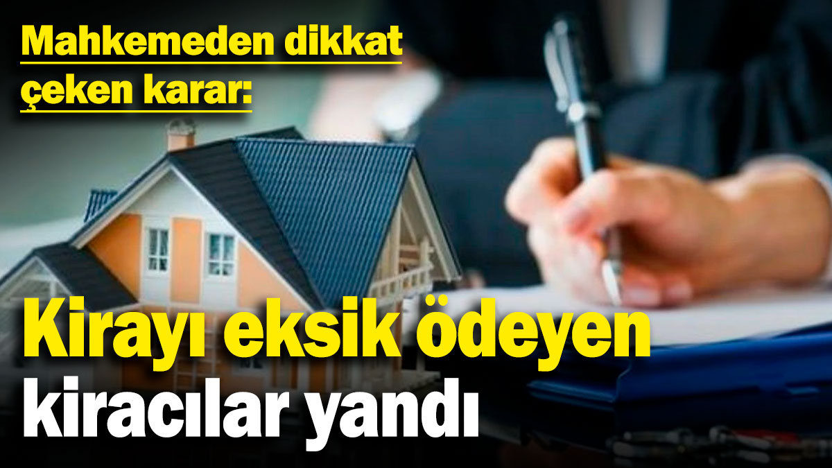 Kirayı eksik ödeyen kiracılar yandı! Mahkemeden dikkat çeken karar