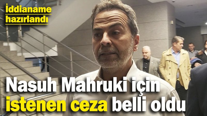 Son Dakika... Nasuh Mahruki için istenen ceza belli oldu