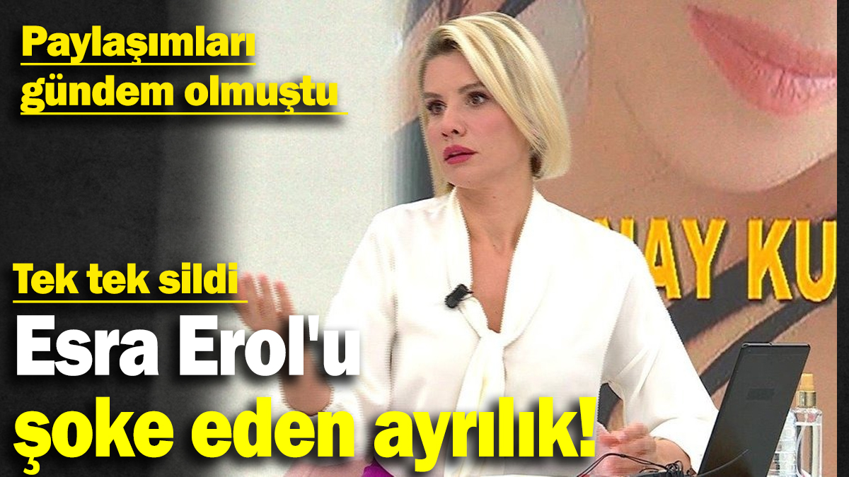 Esra Erol'u şoke eden ayrılık!