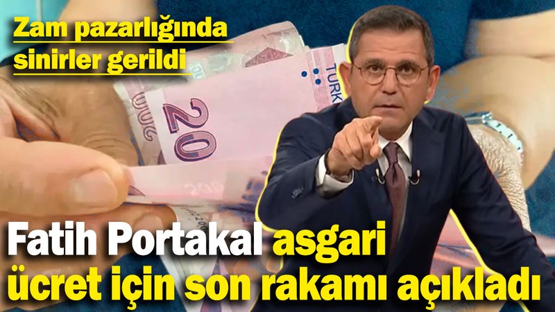 Fatih Portakal asgari ücret için son rakamı açıkladı: Zam pazarlığında sinirler gerildi