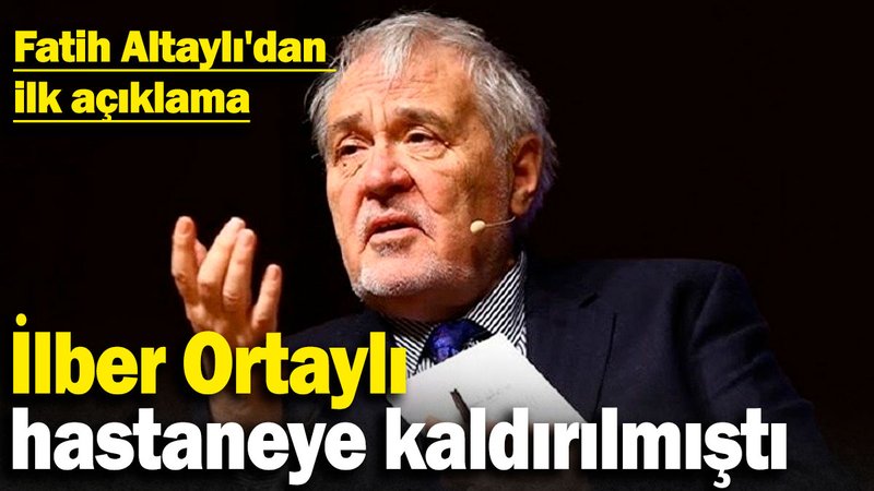 İlber Ortaylı hastaneye kaldırılmıştı: Fatih Altaylı'dan ilk açıklama