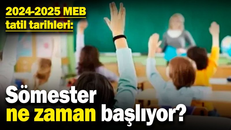 2024-2025 MEB tatil tarihleri! Sömester ne zaman başlıyor?