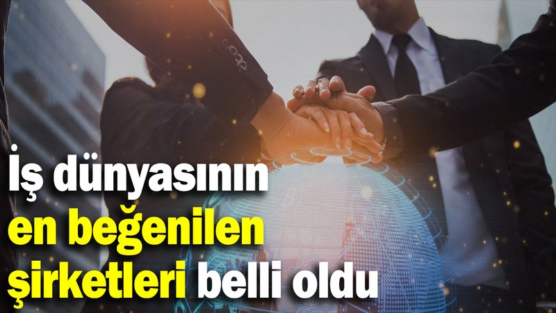 İş dünyasının en beğenilen şirketleri belli oldu