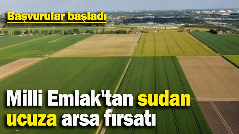 Milli Emlak'tan sudan  ucuza arsa fırsatı: Başvurular başladı