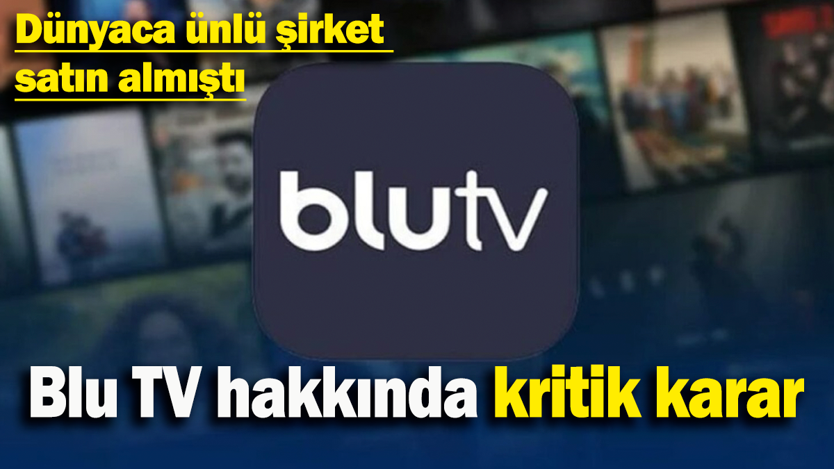 Blu TV hakkında kritik karar: Dünyaca ünlü şirket satın almıştı...