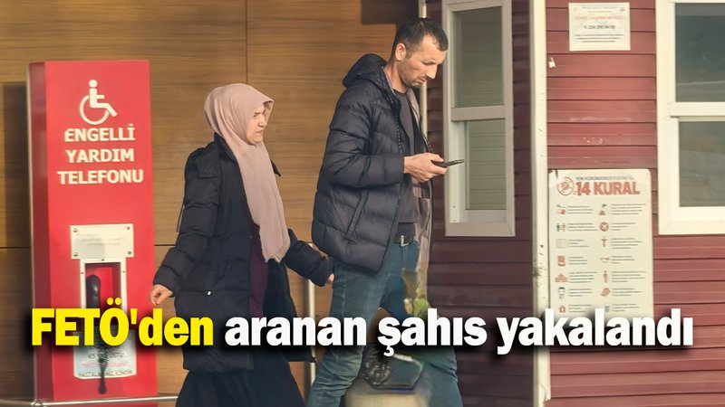 FETÖ'den aranan şahıs yakalandı