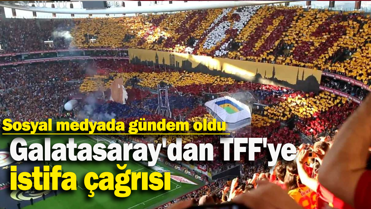 Galatasaray'dan TFF'ye istifa çağrısı: Sosyal medyada gündem oldu