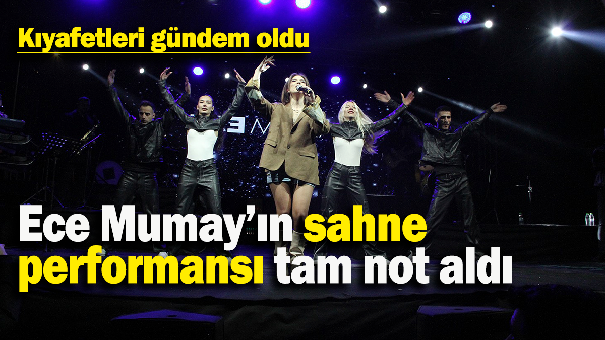 Ece Mumay’ın sahne  performansı tam not aldı: Kıyafetleri gündem oldu