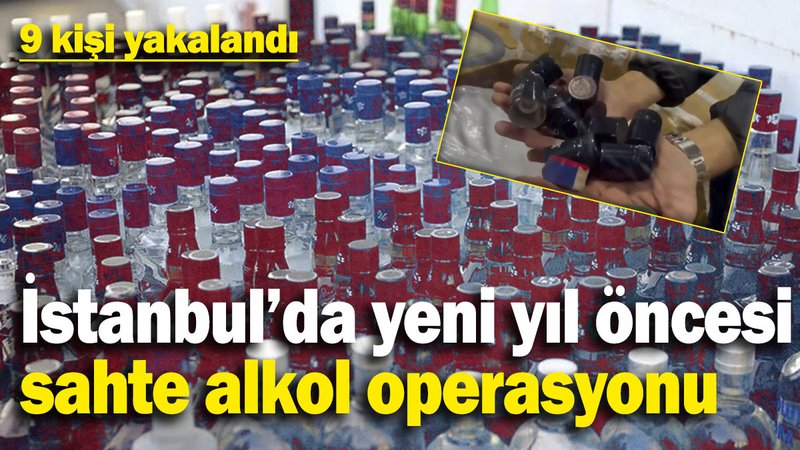 İstanbul’da yeni yıl öncesi sahte alkol operasyonu! 9 kişi yakalandı