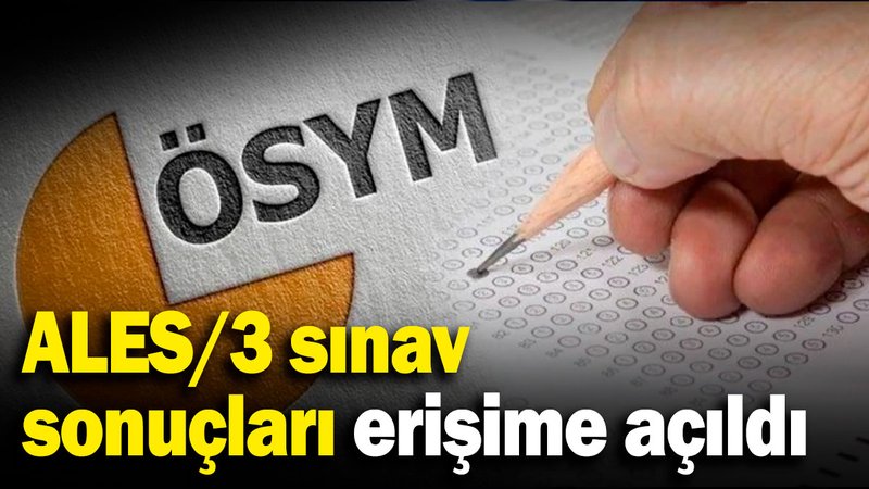 ALES/3 sınav sonuçları erişime açıldı