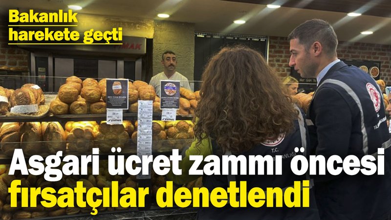 Bakanlık harekete geçti: Asgari ücret zammı öncesi fırsatçılar denetlendi