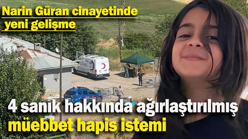 Narin Güran cinayetinde  yeni gelişme: 4 sanık hakkında ağırlaştırılmış müebbet hapis istemi