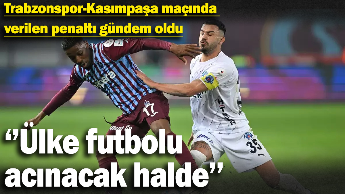 ''Ülke futbolu acınacak halde'': Trabzonspor-Kasımpaşa maçında  verilen penaltı gündem oldu