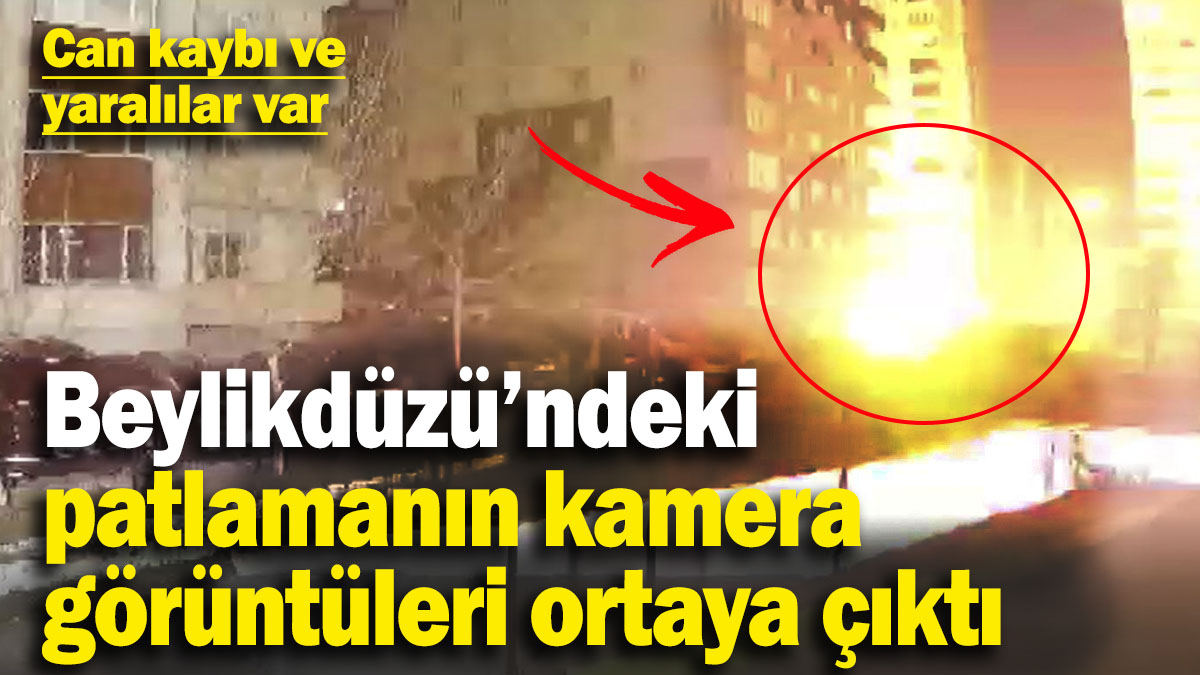 Beylikdüzü’ndeki patlamanın kamera görüntüleri ortaya çıktı! Can kaybı ve yaralılar var