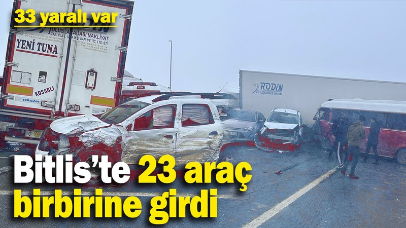 Bitlis’te 23 araç birbirine girdi: 33 yaralı var!