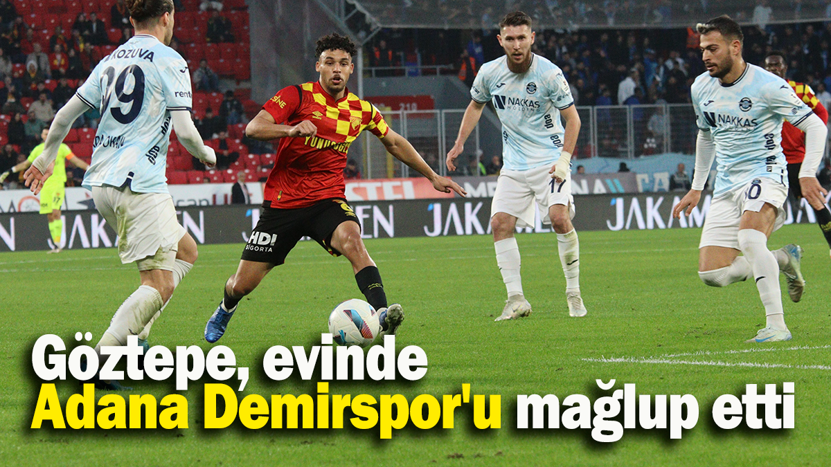 Göztepe, evinde Adana Demirspor'u evinde mağlup etti