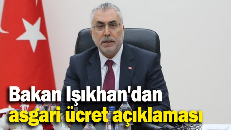 Bakan Işıkhan'dan asgari ücret açıklaması