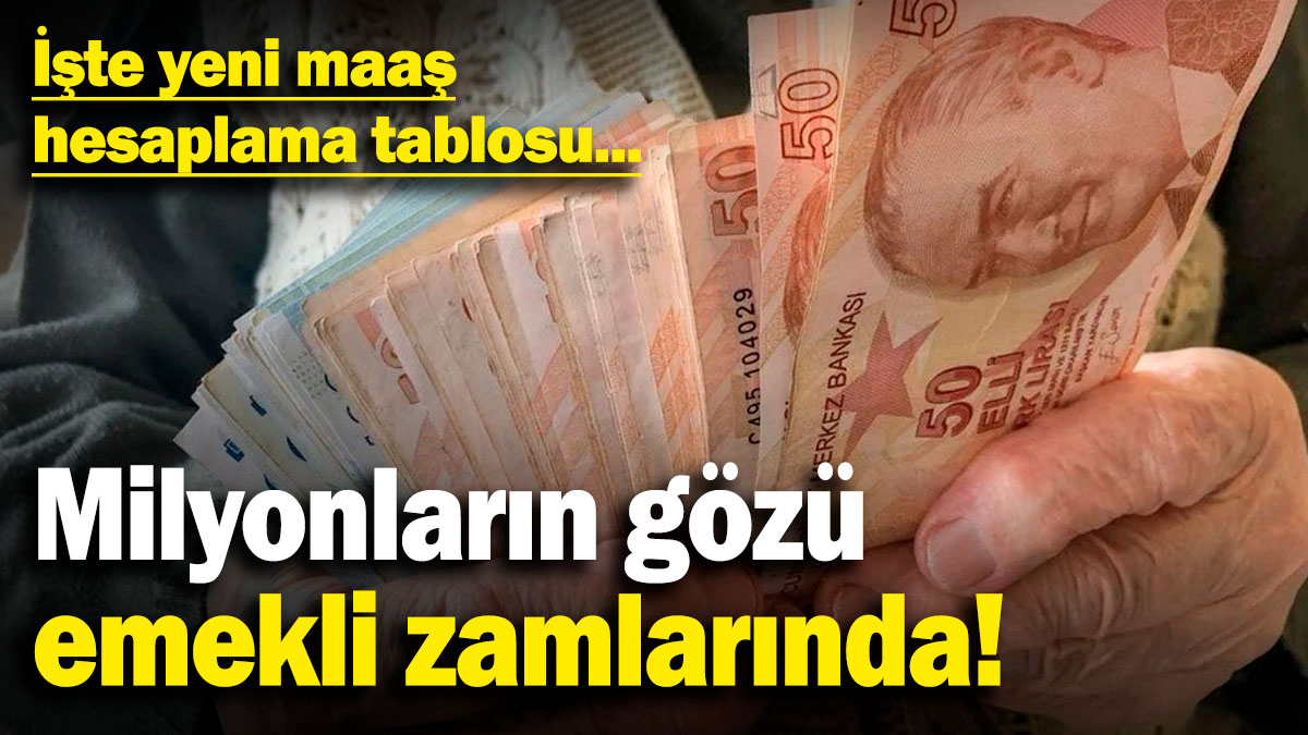 Milyonların gözü emekli zamlarında! İşte yeni maaş hesaplama tablosu