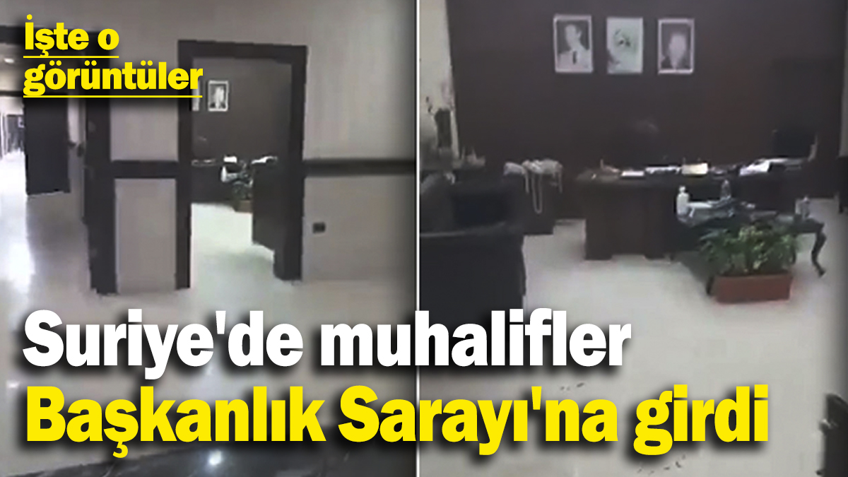 Suriye'de muhalifler Cumhurbaşkanlığı Sarayı'na girdi! İşte o görüntüler