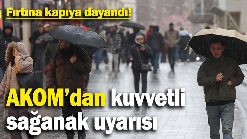 AKOM'dan İstanbul'a sağanak yağış uyarısı geldi