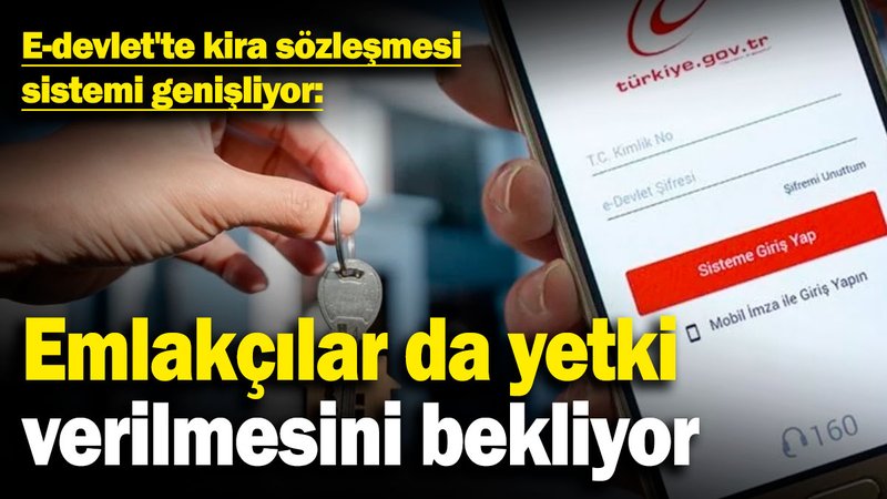 e-Devlet'te kira sözleşmesi sistemi genişliyor: Emlakçılar da yetki verilmesini bekliyor!