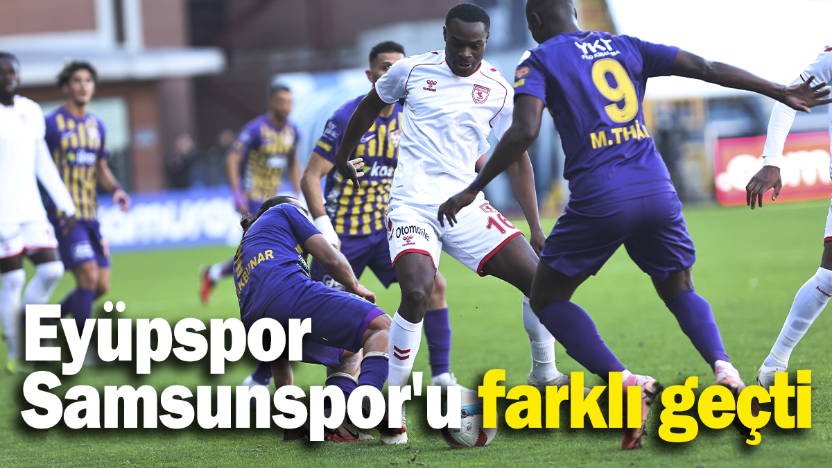 Eyüpspor, Samsunspor'u farklı geçti