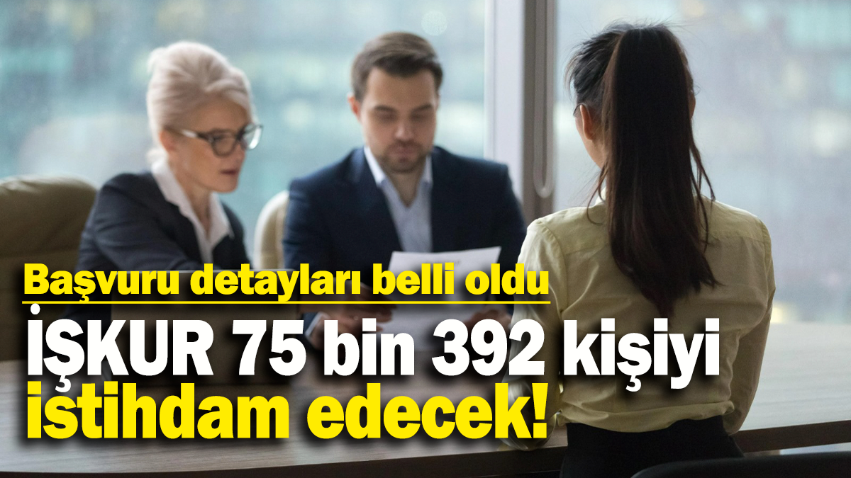 İŞKUR 75 bin 392 kişiyi istihdam edecek: Başvuru detayları belli oldu